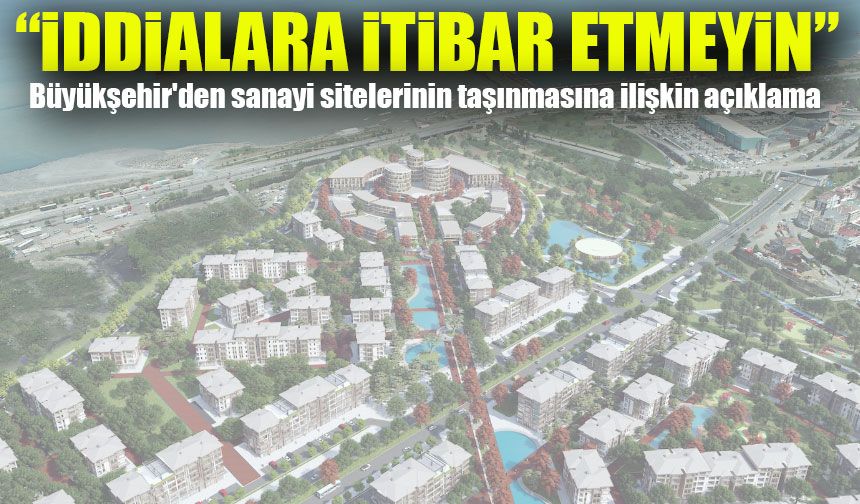 Sanayi Sitelerinin Taşınmasında Belediyeden Net Mesaj: “İddialara İtibar Etmeyin”