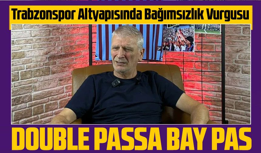 Trabzonspor Altyapısında Bağımsızlık Vurgusu: Güngör Şahinkaya’dan Double Pass Tepkisi