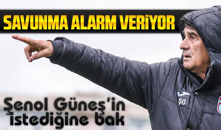 Trabzonspor’da Savunma Alarmı! Şenol Güneş’ten İki Stoper Talebi