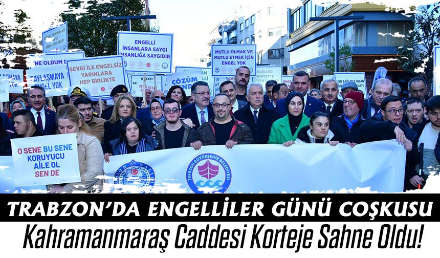 Trabzon’da 3 Aralık Dünya Engelliler Günü’nde Kortej Yürüyüşü Düzenlendi