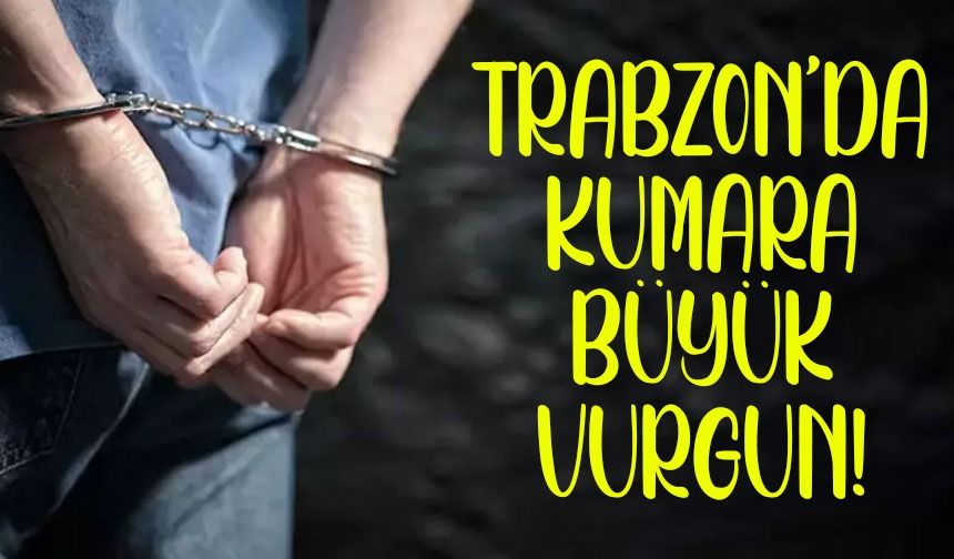 Trabzon’da Yasa Dışı Kumar Operasyonu! Büyük Vurgun Yapıldı