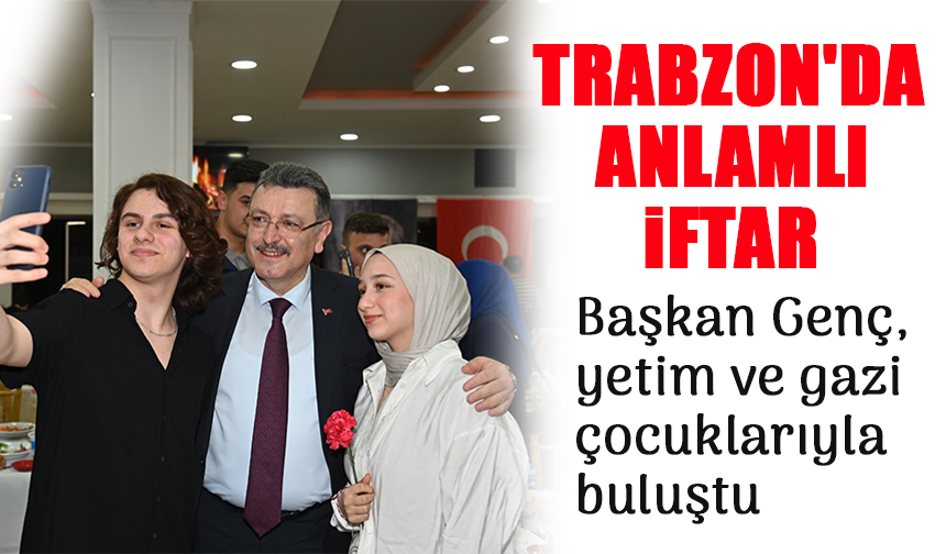 Başkan Genç, Yetim ve Gazi Çocuklarıyla İftarda Bir Araya Geldi