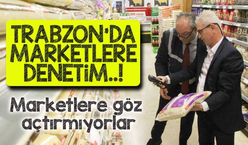 Trabzon’da Marketlere Denetim Şoku! 40 Firmaya Ağır Ceza