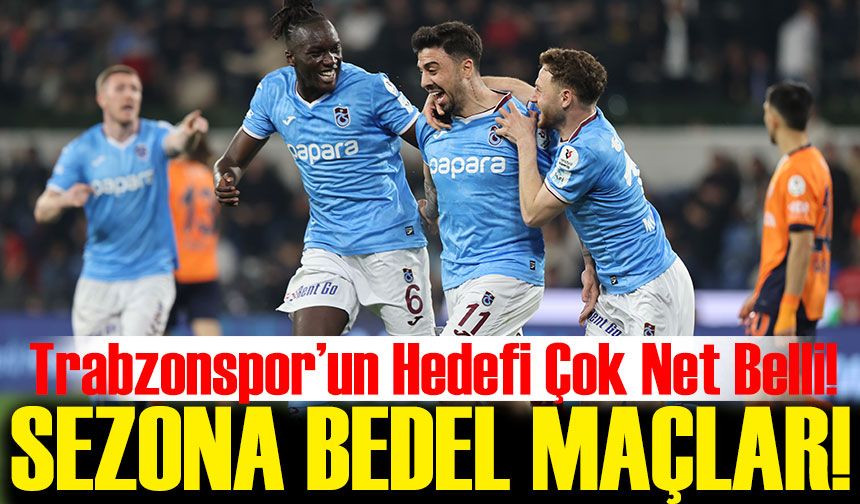 Trabzonspor’un Hedefi Net! Türkiye Kupası ve İlk 5 İçin Kritik Dönem