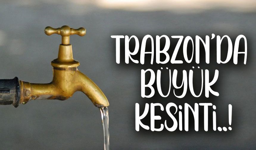 13 Haziran 2026 Trabzon Su Kesintisi Açıklandı! Beşikdüzü’nde 2 Mahalle Etkilenecek