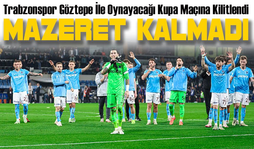 Ligde Rahatlayan Trabzonspor, Tamamen Göztepe İle Oynayacağı Kupa Maçına Kilitlendi
