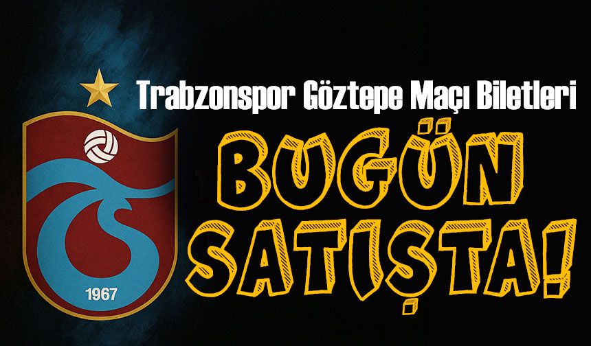 Trabzonspor Göztepe Maçı Biletleri Bugün Satışta!
