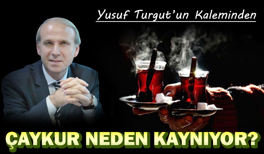 ÇAYKUR NEDEN KAYNIYOR?