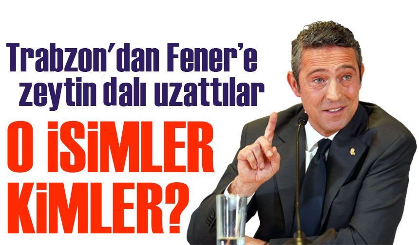 Trabzon'dan Fenerbahçe’ye kimler zeytin dalı uzattı?