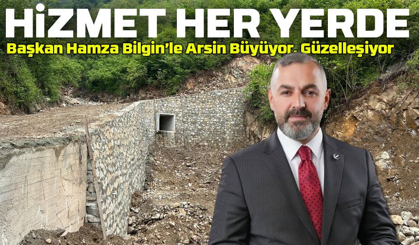 Başkan Hamza Bilgin’le Arsin Büyüyor, Güzelleşiyor