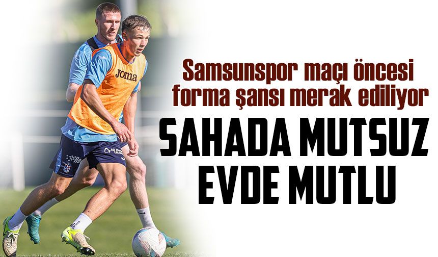 Trabzonspor yıldızı baba oldu, Samsunspor maçı öncesi forma şansı merak ediliyor