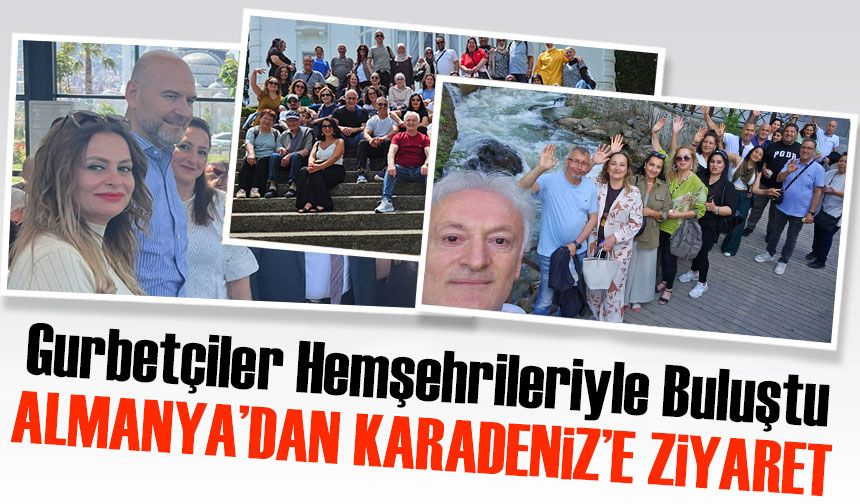 Almanya’dan Karadeniz’e 60 Kişilik Ziyaret: Gurbetçiler Hemşehrileriyle Buluştu