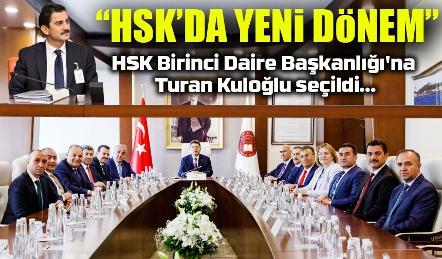 HSK Birinci Daire Başkanlığı’na Turan Kuloğlu Seçildi