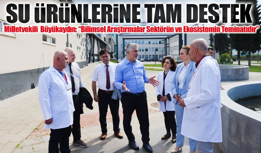 Milletvekili Yılmaz Büyükaydın: “Bilimsel Araştırmalar Sektörün ve Ekosistemin Teminatıdır”