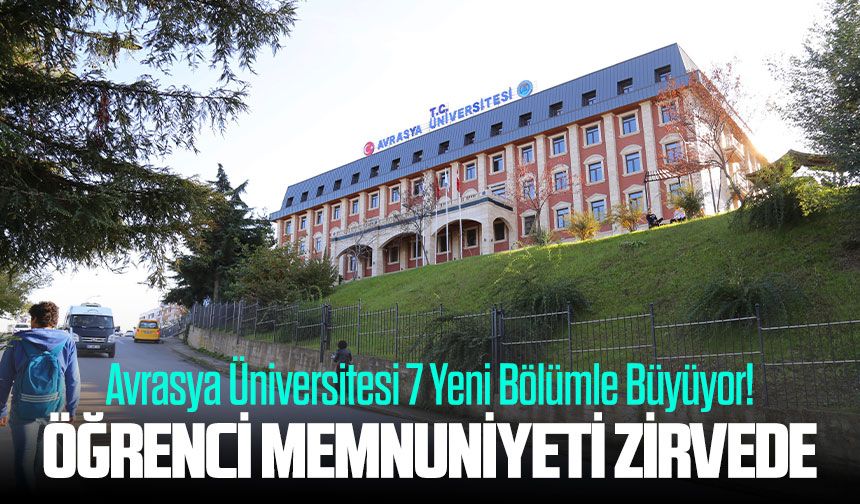 Avrasya Üniversitesi 7 Yeni Bölümle Büyüyor! Öğrenci Memnuniyeti Zirvede