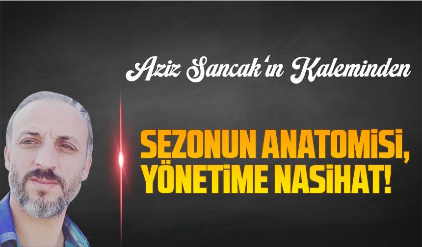 Sezonun Anatomisi, Yönetime Nasihat!
