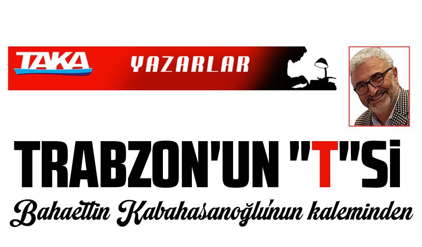 Trabzon'un "T"si
