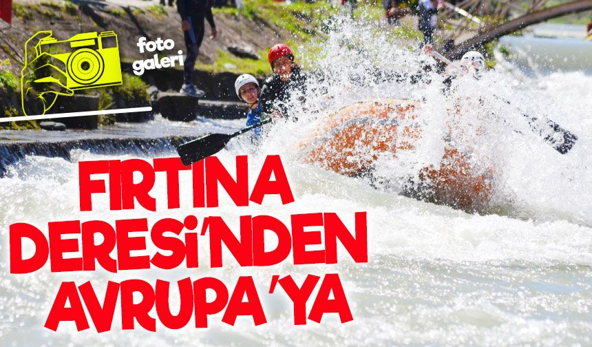 Fırtına Deresi’nden Avrupa’ya: Rize’nin Rafting Gururu Dünya Sahnesinde