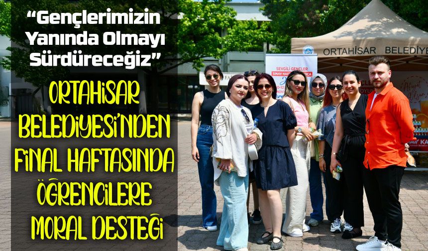 Ortahisar Belediyesi’nden Öğrencilere Final Haftası Desteği
