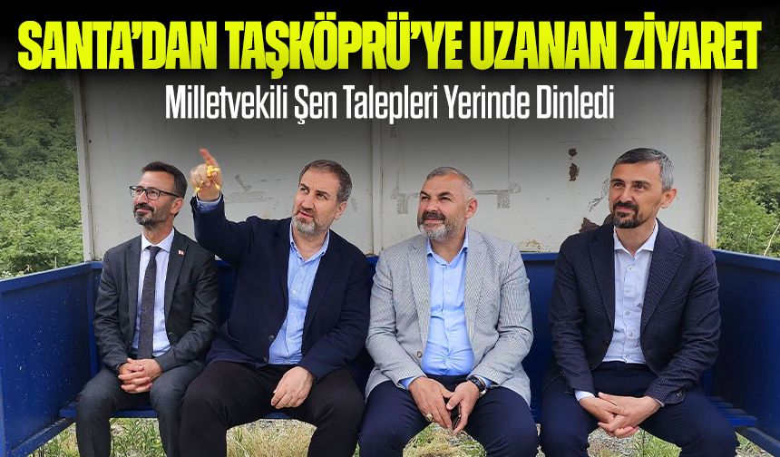 Santa’dan Taşköprü’ye Uzanan Ziyaret! Milletvekili Şen Talepleri Yerinde Dinledi