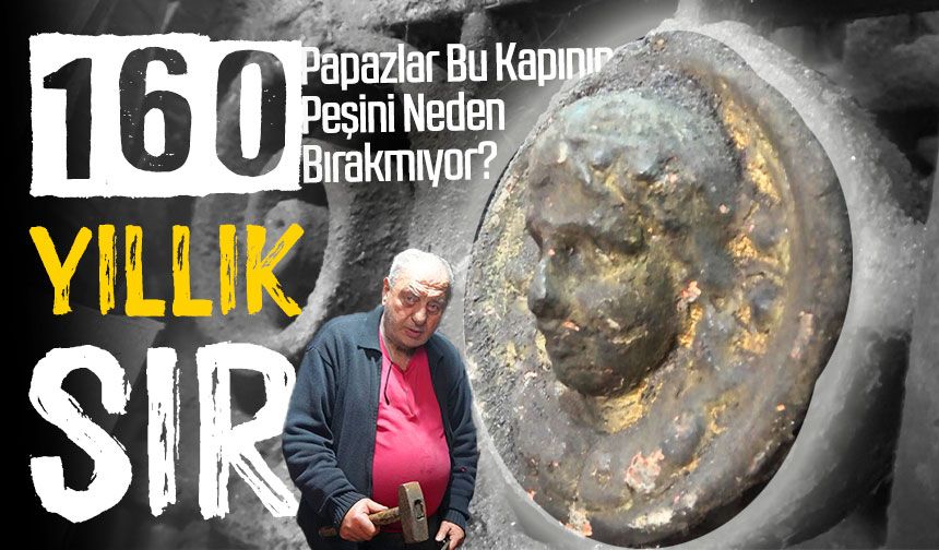 160 Yıllık Sır: Antika Avcıları ve Papazlar Bu Kapının Peşini Neden Bırakmıyor?