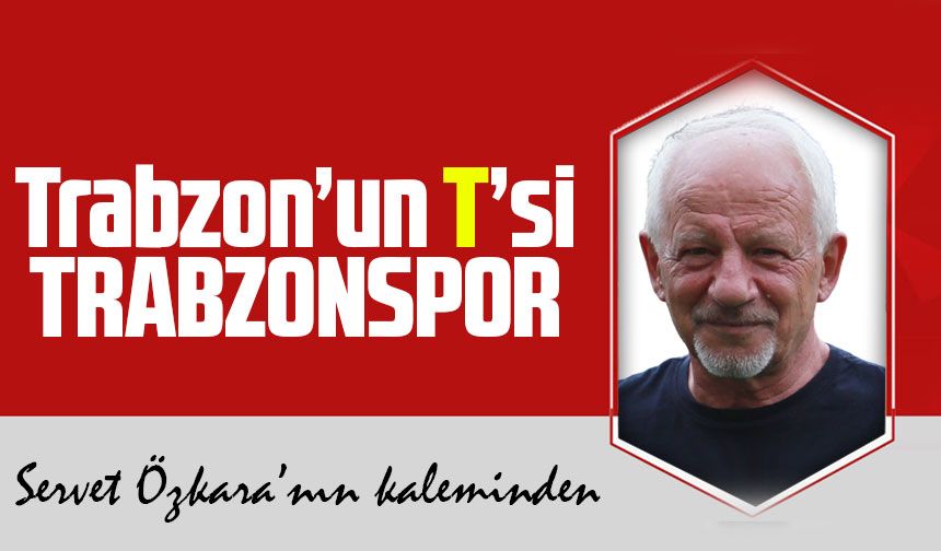 Trabzon’un T’si TRABZONSPOR