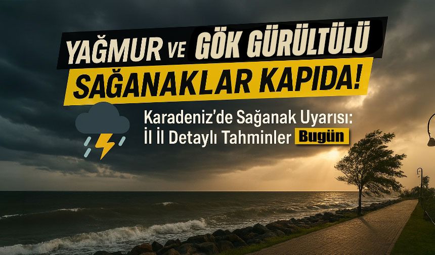Karadeniz’de Sağanak Uyarısı: Bugünün İl İl Detaylı Tahminleri