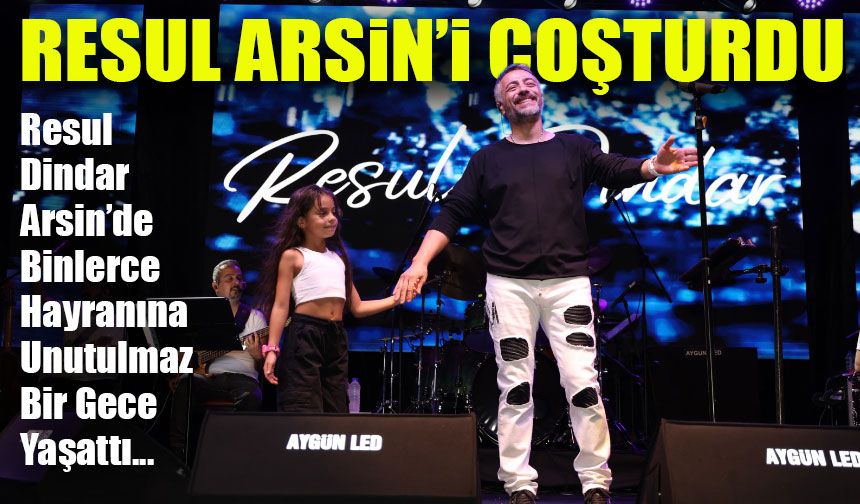 Resul Dindar Arsin’de Binlerce Hayranına Unutulmaz Bir Gece Yaşattı
