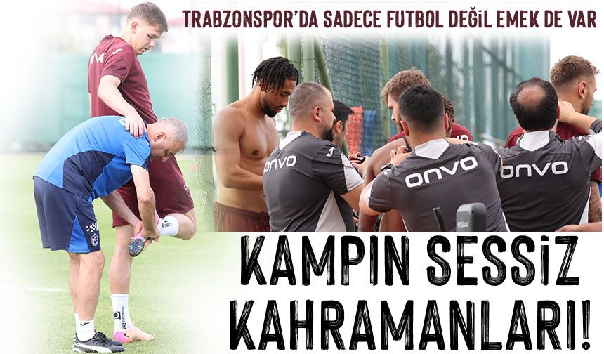 Kampın Sessiz Kahramanları! Trabzonspor’un Başarısında Görünmeyen Emek