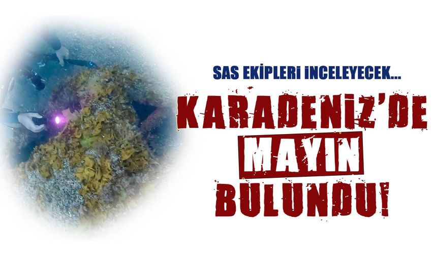 Karadeniz'de Mayın Bulundu! SAS Ekipleri İnceleyecek...