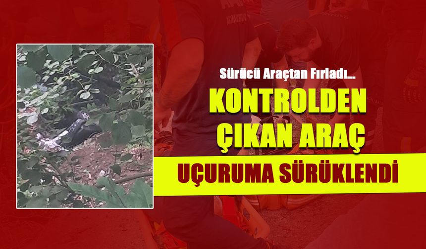 Kontrolden Çıkan Araç Uçuruma Sürüklendi! Sürücü Fırladı...