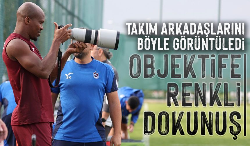 Tony Nwakaeme Objektifin Arkasına Geçti! Takım Arkadaşlarını Böyle Görüntüledi