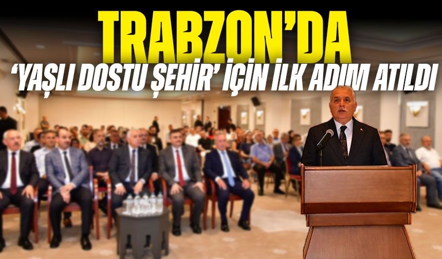 Trabzon’da ‘Yaşlı Dostu Şehir’ İçin Önemli Adım