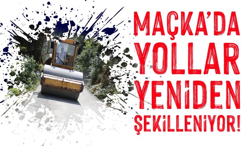 Maçka’da Yollar Yeniden Şekilleniyor! İlk Beton Hamlesi Kirantaş’tan Geldi