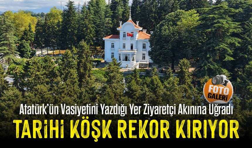 Trabzon’daki Tarihi Köşk Rekor Kırıyor: Atatürk’ün Vasiyetini Yazdığı Yer Ziyaretçi Akınına Uğradı