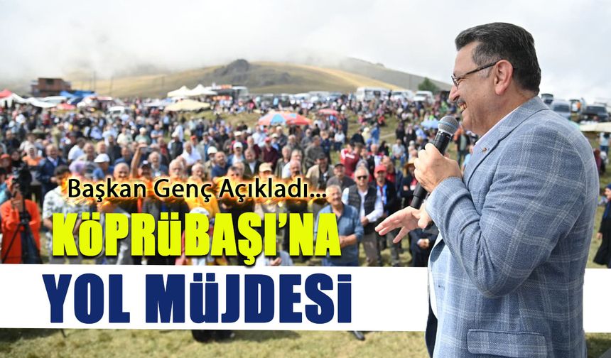 Köprübaşı'na Yayla Yolu Müjdesi! Başkan Genç Açıkladı