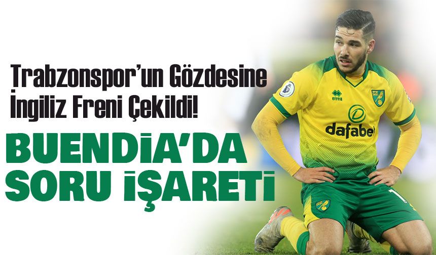 Trabzonspor’un Gözdesi Buendia İçin İngiltere Freni! Emery’den Net Karar