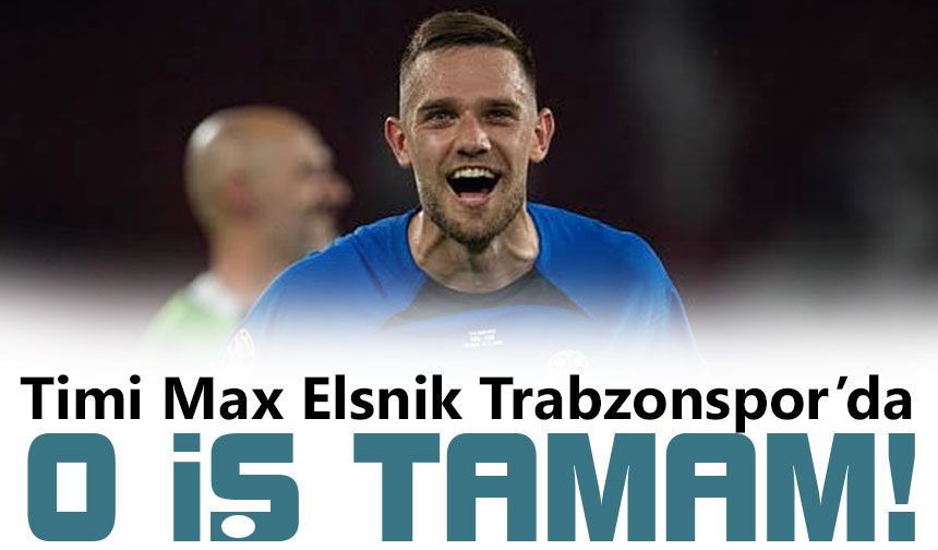 Fırtına’dan Büyük Transfer! Timi Max Elsnik Trabzonspor’da