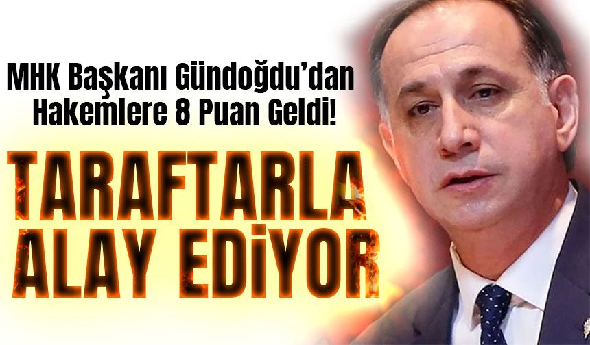 MHK Başkanı Gündoğdu’dan Hakemlere 8 Puan! Trabzonspor Camiası Tepkili