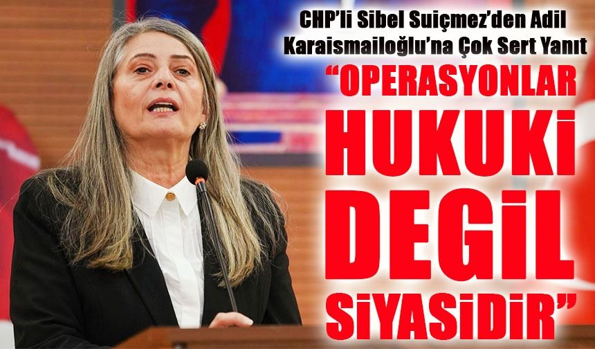 CHP’li Suiçmez’den Karaismailoğlu’na Sert Tepki: “Milletin İradesinden Büyük Değilsiniz”