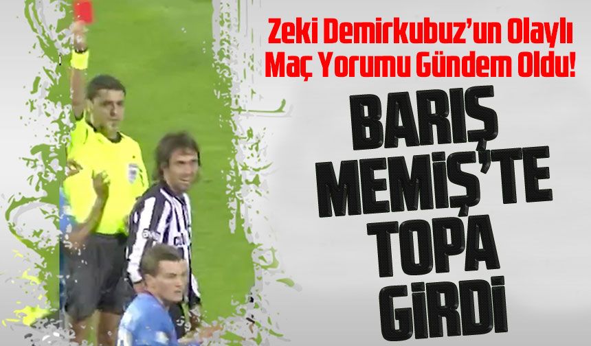 Zeki Demirkubuz’un Olaylı Maç Yorumu Gündem Oldu! Barış Memiş’ten Yıllar Sonra Dikkat Çeken Yanıt