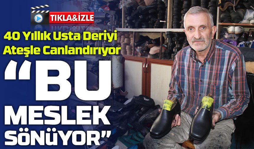 40 Yıllık Usta Deriyi Ateşle Canlandırıyor: “Bu Meslek Sönüyor”