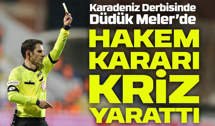 Rize-Trabzon Derbisinde Halil Umut Meler Sürprizi! Doğru Hakem Mi?