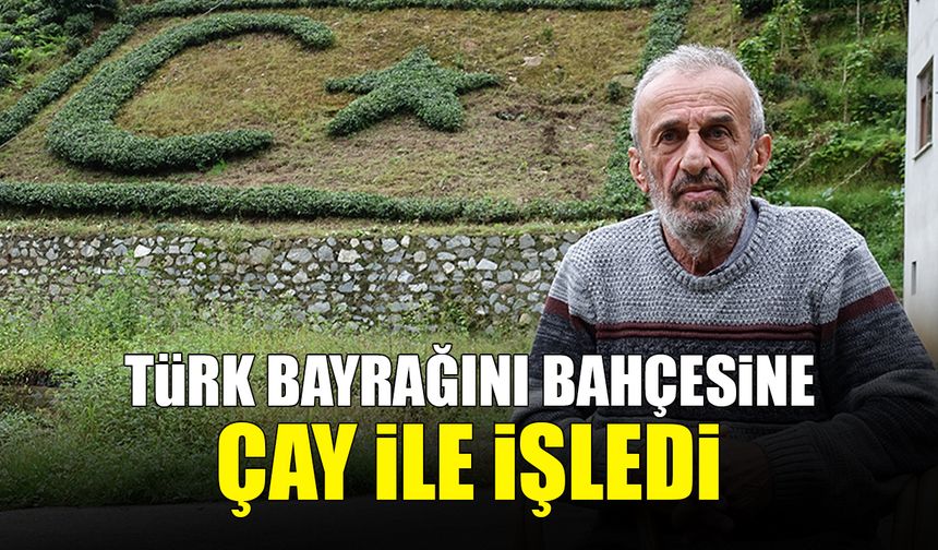 Türk Bayrağını Bahçesine Çayla İşledi! Rize'den Duygulandıran Görüntü