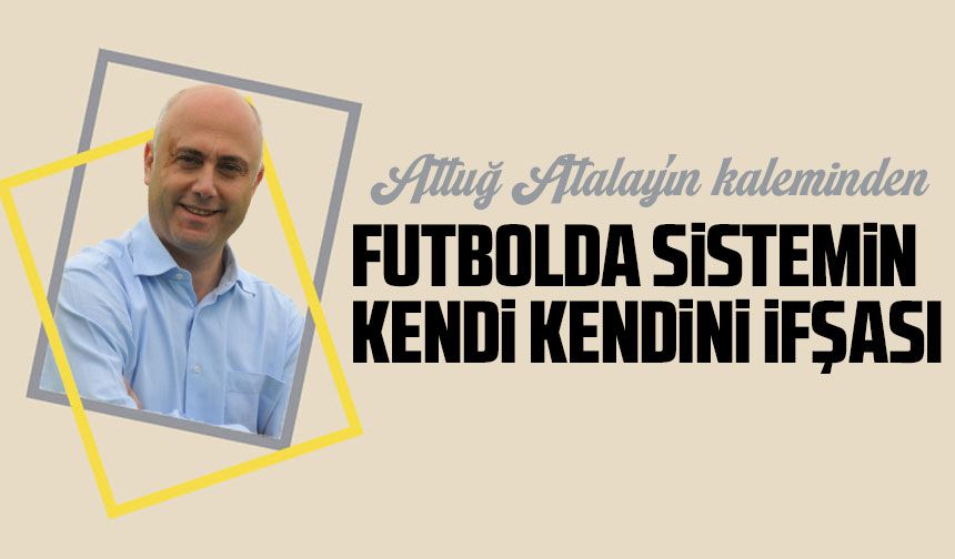 Futbolda Sistemin Kendi Kendini İfşası