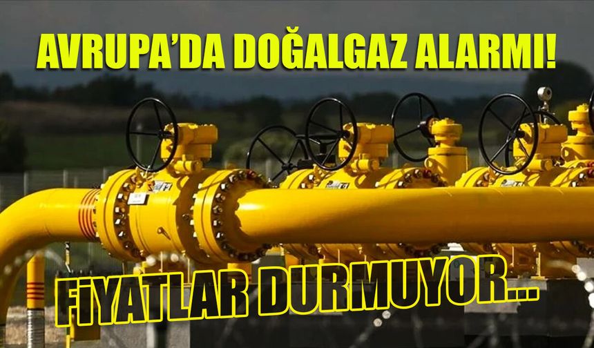 Avrupa'da Doğalgaz Alarmı! Fiyatlar Durmuyor
