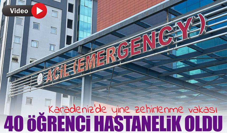 Karadeniz’de Yine Zehirlenme Vakası ;40 Öğrenci Hastanelik Oldu