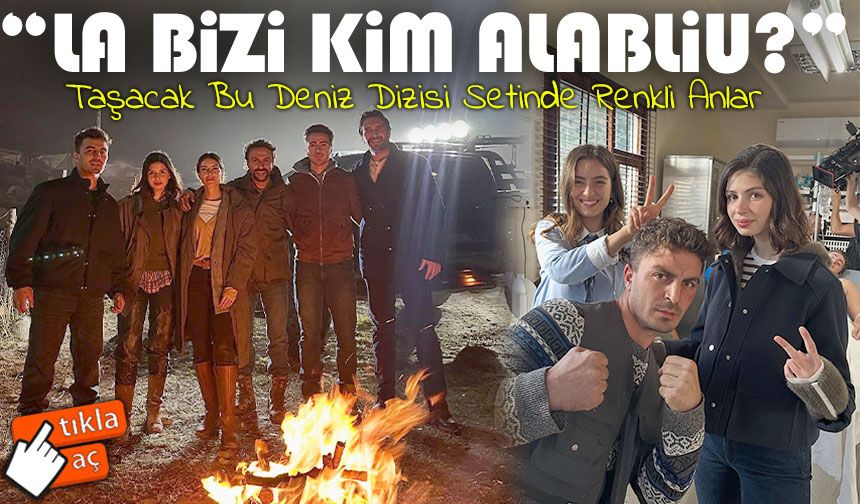 Taşacak Bu Deniz Dizisi Setinde Renkli Anlar Sosyal Medyada İlgi Gördü; Zeynep Atılgan'ın Eğlenceli Paylaşımı