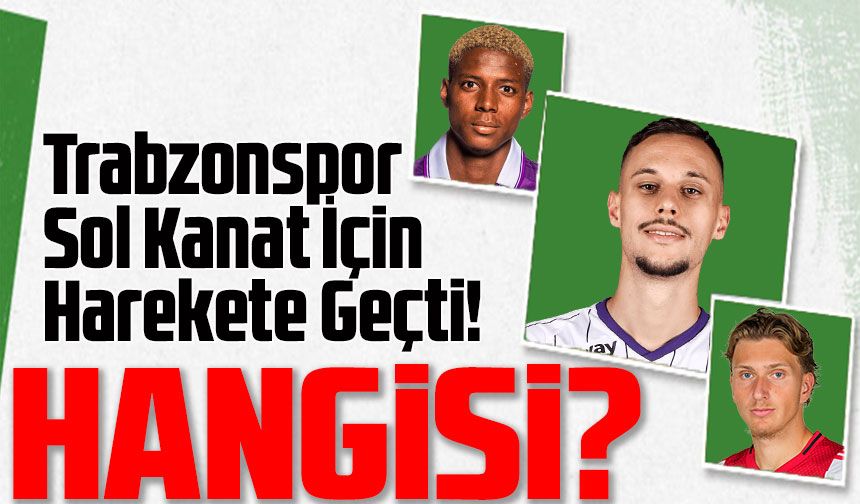 Trabzonspor Sol Kanat İçin Harekete Geçti! Angulo, Godts ve Birmančević Gündemde