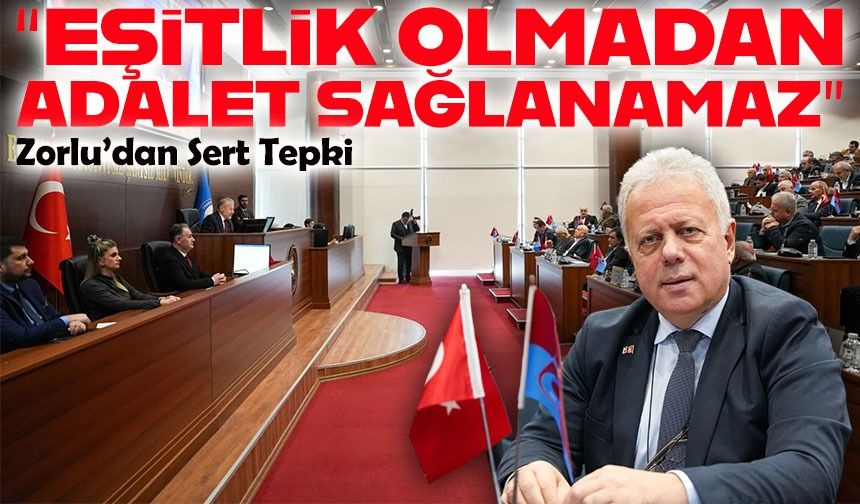 Zorlu'dan Belediye Kaynaklarında Ayrımcılık Tepkisi: “Eşitlik Olmadan Adalet Sağlanamaz”